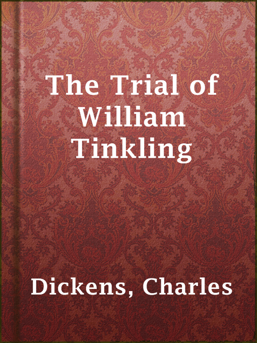 Title details for The Trial of William Tinkling by Charles Dickens - Available